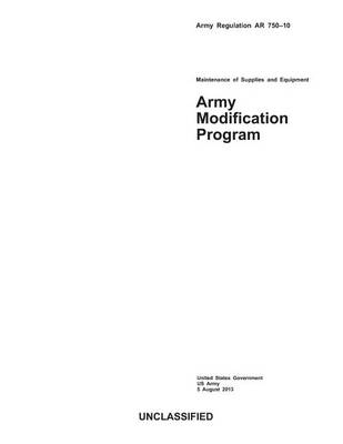 Book cover for Army Regulation AR 750-10 Army Modification Program 5 August 2013