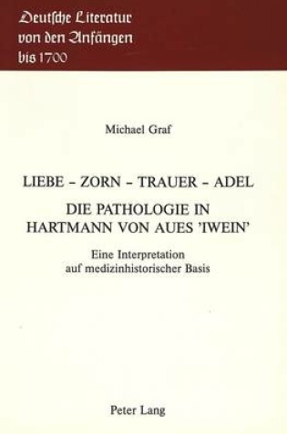 Cover of Liebe - Zorn - Trauer - Adel. Die Pathologie in Hartmann Von Aues -Iwein-