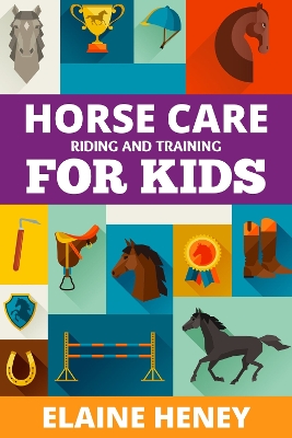 Book cover for Horse Care, Riding & Training for Kids age 6 to 11
