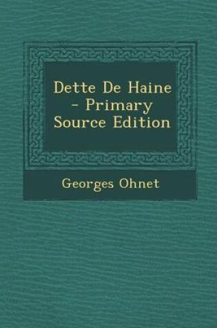 Cover of Dette de Haine - Primary Source Edition