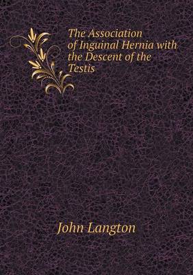 Book cover for The Association of Inguinal Hernia with the Descent of the Testis