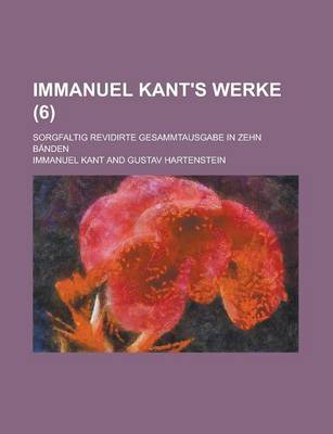 Book cover for Immanuel Kant's Werke; Sorgfaltig Revidirte Gesammtausgabe in Zehn Banden (6 )