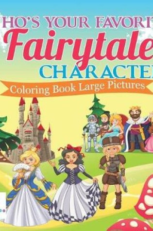 Cover of Who's Your Favorite Fairytale Character? Coloring Book Large Pictures