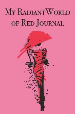 Cover of My Radiant World of Red Journal