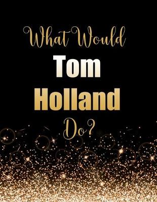 Book cover for What Would Tom Holland Do?