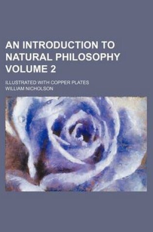 Cover of An Introduction to Natural Philosophy Volume 2; Illustrated with Copper Plates