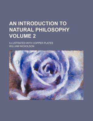 Book cover for An Introduction to Natural Philosophy Volume 2; Illustrated with Copper Plates