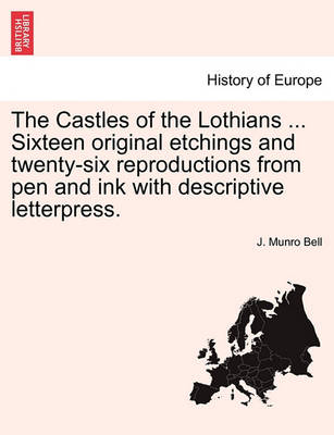 Book cover for The Castles of the Lothians ... Sixteen Original Etchings and Twenty-Six Reproductions from Pen and Ink with Descriptive Letterpress.