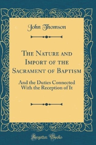 Cover of The Nature and Import of the Sacrament of Baptism