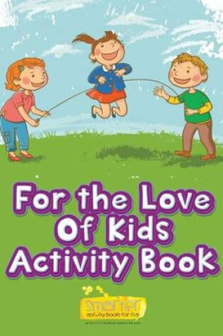 Cover of For the Love of Kids Activity Book