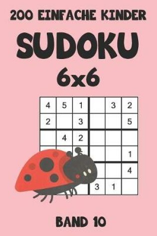 Cover of 200 Einfache Kinder Sudoku 6x6 Band 10