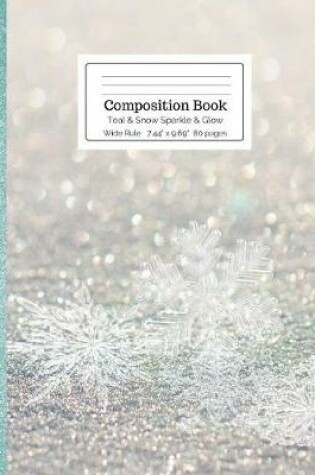 Cover of Composition Book Teal & Snow Sparkle & Glow Wide Rule