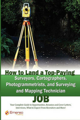 Cover of How to Land a Top-Paying Surveyors, Cartographers, Photogrammetrists, and Surveying and Mapping Technician Job