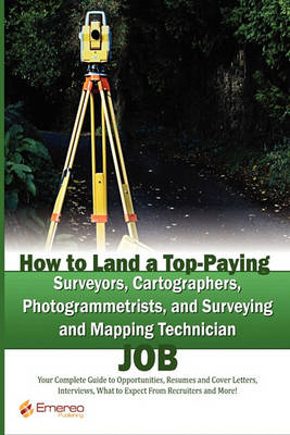 Book cover for How to Land a Top-Paying Surveyors, Cartographers, Photogrammetrists, and Surveying and Mapping Technician Job