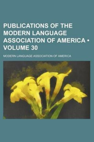 Cover of Publications of the Modern Language Association of America (Volume 30)