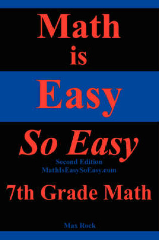 Cover of Math Is Easy So Easy, 7th Grade Math, Second Edition