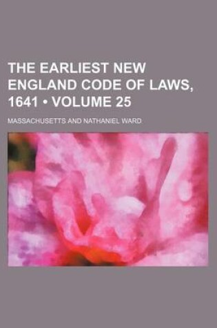 Cover of The Earliest New England Code of Laws, 1641 (Volume 25)