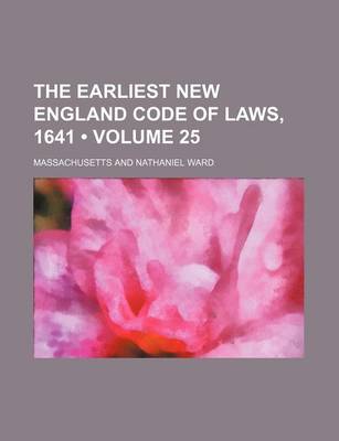 Book cover for The Earliest New England Code of Laws, 1641 (Volume 25)