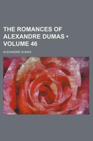 Cover of The Romances of Alexandre Dumas (Volume 46)