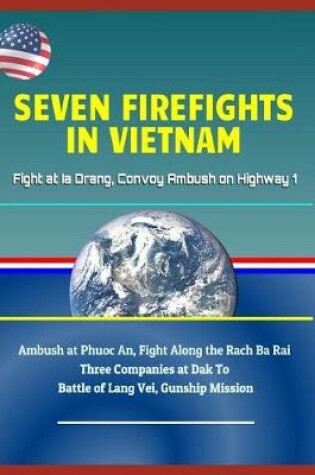 Cover of Seven Firefights in Vietnam - Fight at Ia Drang, Convoy Ambush on Highway 1, Ambush at Phuoc An, Fight Along the Rach Ba Rai, Three Companies at Dak To, Battle of Lang Vei, Gunship Mission