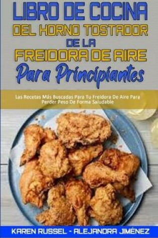 Cover of Libro De Cocina del Horno Tostador De La Freidora De Aire Para Principiantes