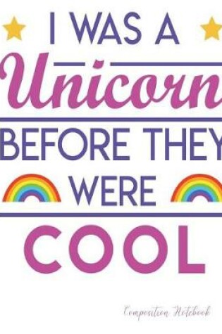 Cover of I Was A Unicorn Before They Were Cool