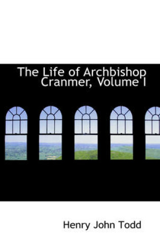 Cover of The Life of Archbishop Cranmer, Volume I