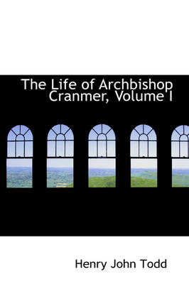 Book cover for The Life of Archbishop Cranmer, Volume I