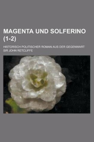 Cover of Magenta Und Solferino; Historisch Politischer Roman Aus Der Gegenwart (1-2)