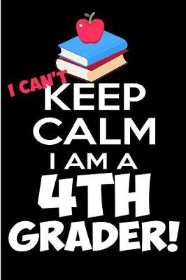 Book cover for I Can't Keep Calm I Am a 4th Grader!