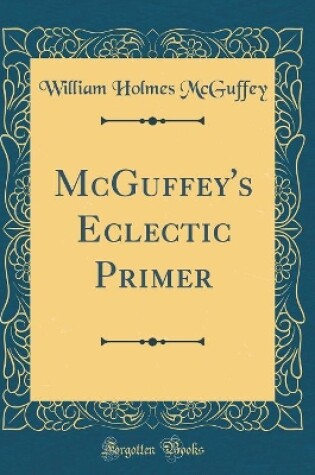 Cover of McGuffey's Eclectic Primer (Classic Reprint)