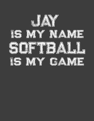 Book cover for Jay Is My Name Softball Is My Game