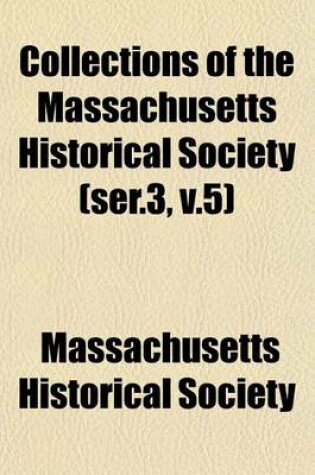 Cover of Collections of the Massachusetts Historical Society (Ser.3, V.5)