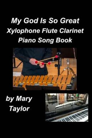 Cover of My God Is So Great Xylophone Flute Clarinet Piano Song Book