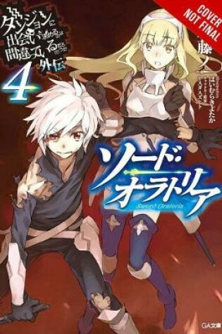 Cover of Is It Wrong to Try to Pick Up Girls in a Dungeon? On the Side: Sword Oratoria, Vol. 4 (light novel)