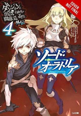 Book cover for Is It Wrong to Try to Pick Up Girls in a Dungeon? On the Side: Sword Oratoria, Vol. 4 (light novel)