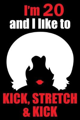 Book cover for I'm 20 and I like to kick, stretch and kick