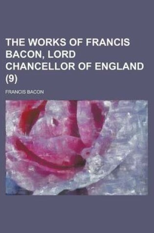 Cover of The Works of Francis Bacon, Lord Chancellor of England (9); A New Edition