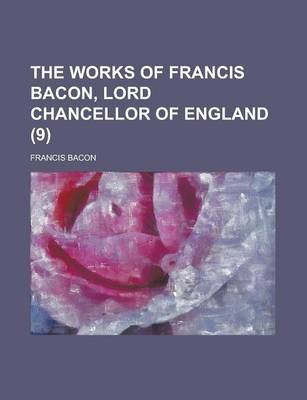 Book cover for The Works of Francis Bacon, Lord Chancellor of England (9); A New Edition