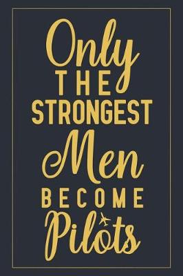 Book cover for Only The Strongest Men Become Pilots