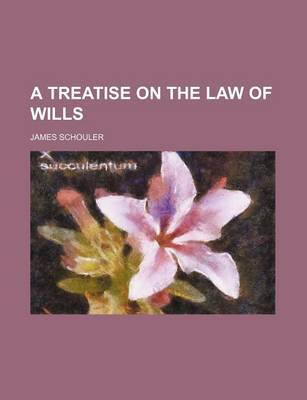 Book cover for A Treatise on the Law of Wills