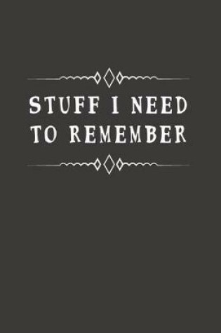 Cover of Stuff I Need To Remember