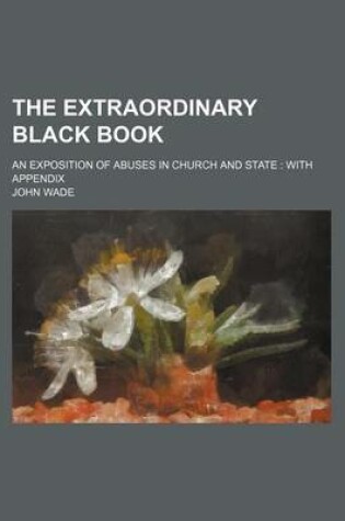 Cover of The Extraordinary Black Book; An Exposition of Abuses in Church and State with Appendix
