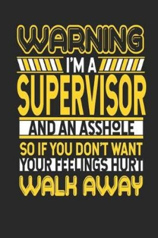 Cover of Warning I'm a Supervisor and an Asshole So If You Don't Want Your Feelings Hurt Walk Away