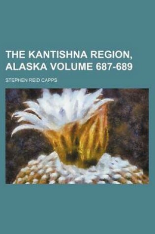 Cover of The Kantishna Region, Alaska Volume 687-689