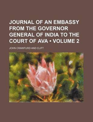 Book cover for Journal of an Embassy from the Governor General of India to the Court of Ava (Volume 2)