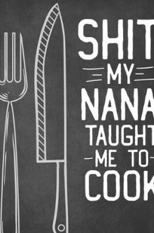 Cover of Shit My Nana Taught Me To Cook