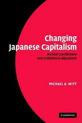 Cover of Changing Japanese Capitalism: Societal Coordination and Institutional Adjustment