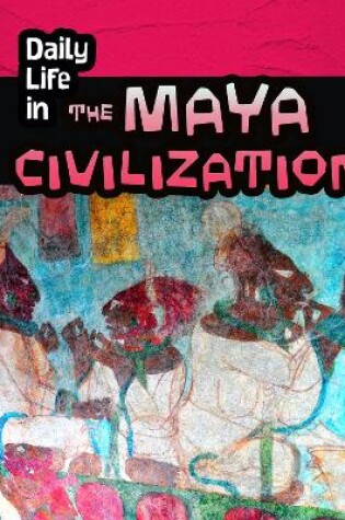 Cover of Daily Life in the Maya Civilization