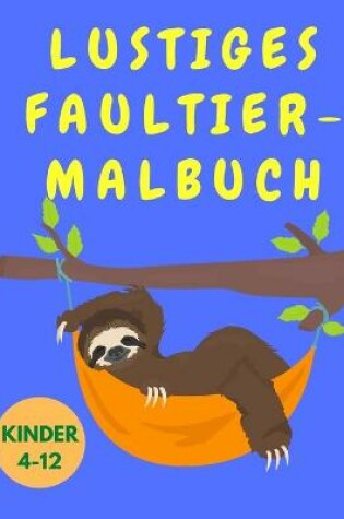 Cover of Lustiges Faultier-Malbuch Kinder 4-12